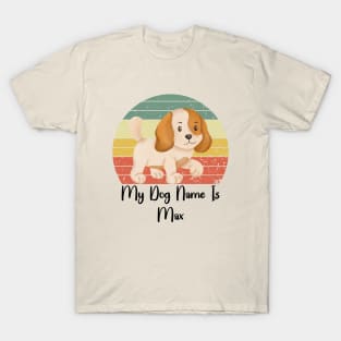 My Dog Name Is Max T-Shirt